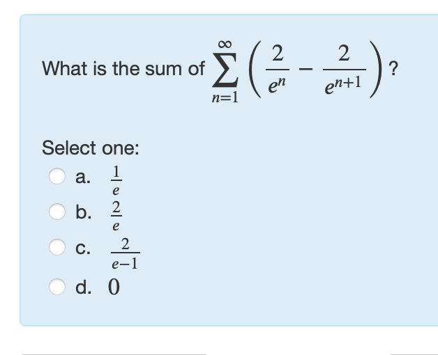 Solved What is the sum of ∑n=1∞(2en-2en+1) ?Select | Chegg.com
