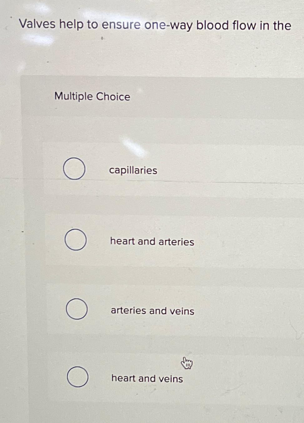 Solved Valves help to ensure oneway blood flow in