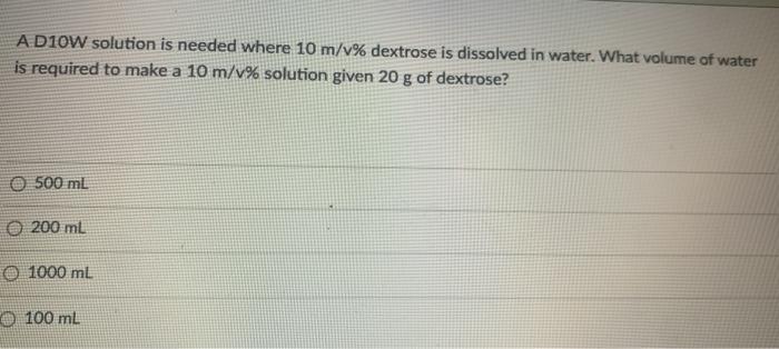 Solved A D10W solution is needed where 10 m/v% dextrose is | Chegg.com