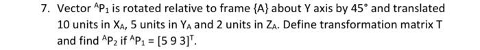 Solved 7. Vector AP1 is rotated relative to frame {A} about | Chegg.com
