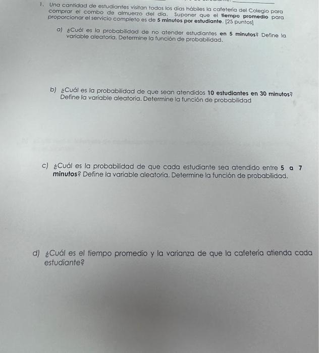 b) ¿̇uál es la probabilidad de que sean atendidos 10 estudiantes en 30 minutos? Define la variable aleatoria. Determine la fu