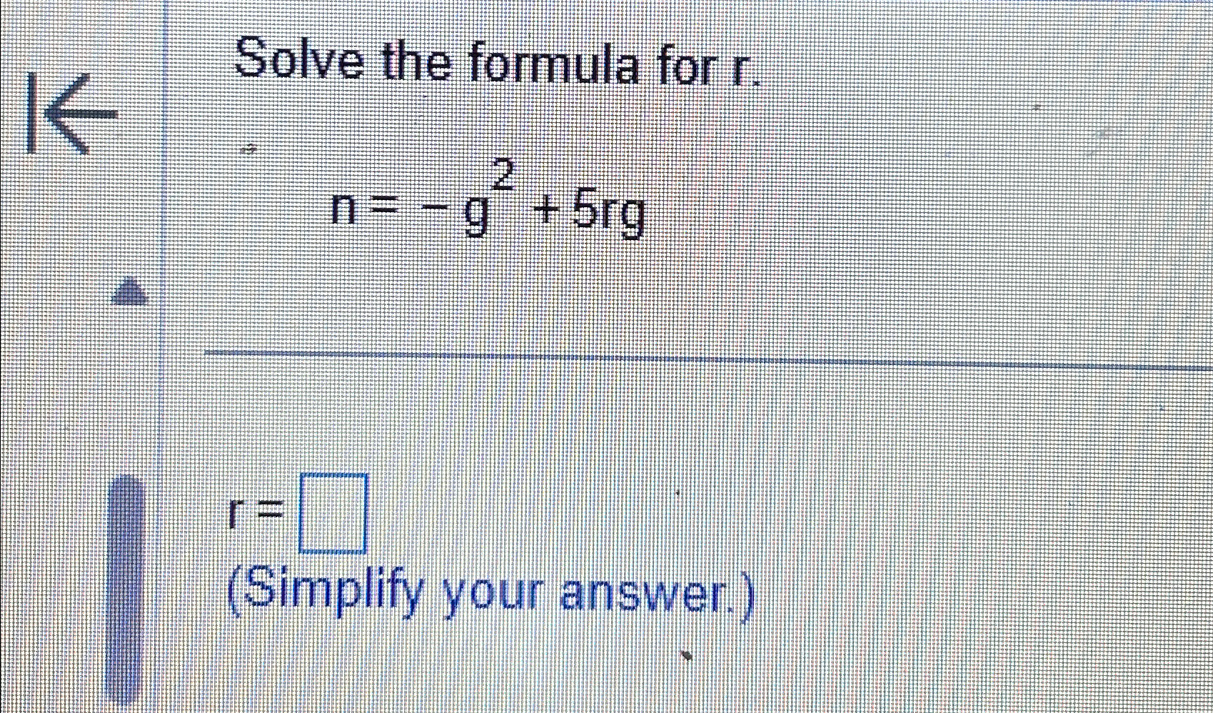 Solved Solve the formula for r.n=-g2+5rgr=(Simplify your | Chegg.com