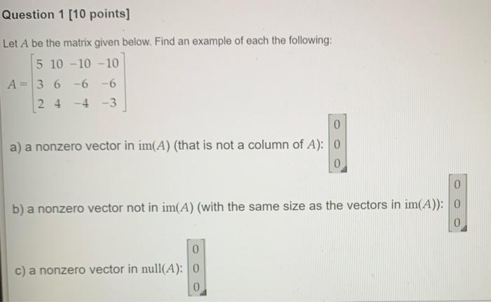 Solved Question 1 [10 points] Let A be the matrix given | Chegg.com
