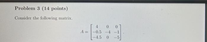 Solved Problem 3 (14 points) Consider the following matrix. | Chegg.com