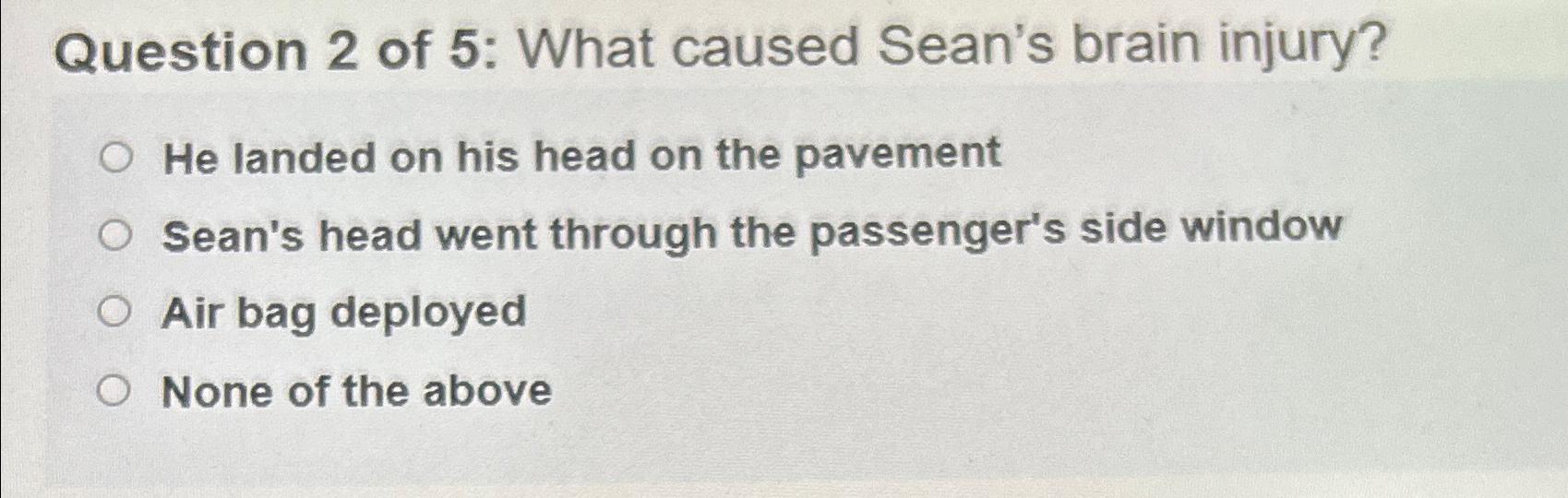 Solved Question 2 ﻿of 5 ﻿ What caused Sean's brain