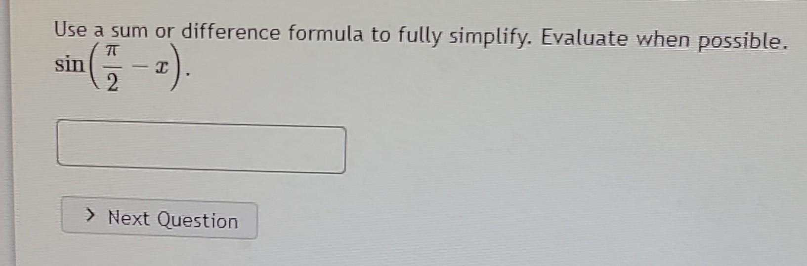 Solved Use A Sum Or Difference Formula To Fully Simplify Chegg Solved Use A Sum Or Difference Formula To Fully Simplify Chegg
