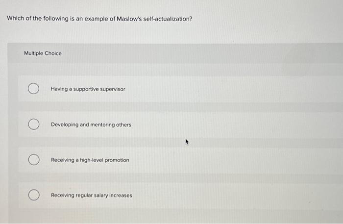Solved Which of the following is an example of Maslow's | Chegg.com