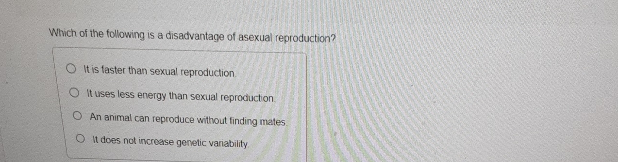 Solved Which of the following is a disadvantage of asexual | Chegg.com