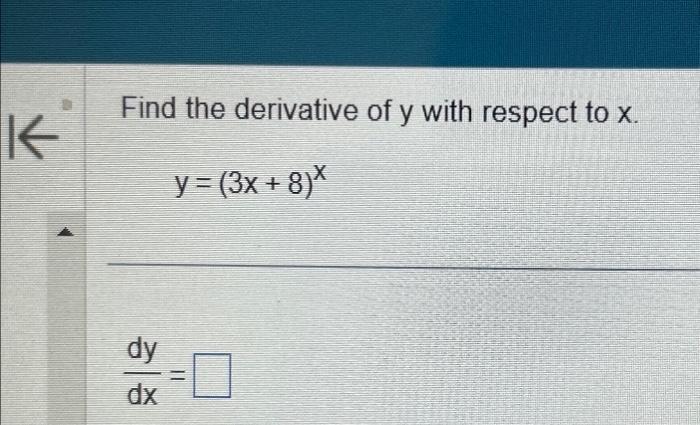 Solved Find the derivative of y with respect to x. y=(3x+8)x | Chegg.com