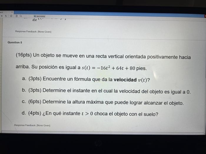 (16pts) Un objeto se mueve en una recta vertical orientada positivamente hacia arriba. Su posición es igual a \( s(t)=-16 t^{