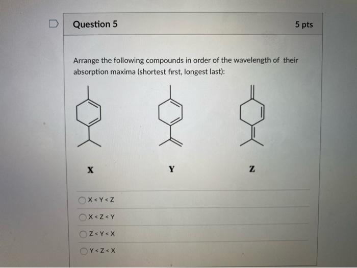 Solved Question 5 5 Pts Arrange The Following Compounds In