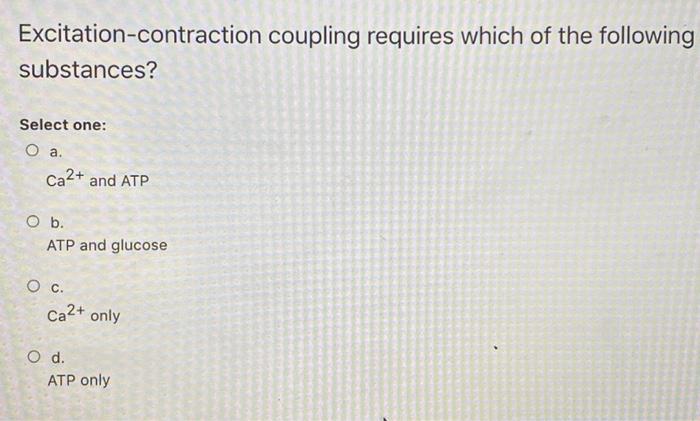 Solved Excitation-Contraction Coupling Requires Which Of | Chegg.com