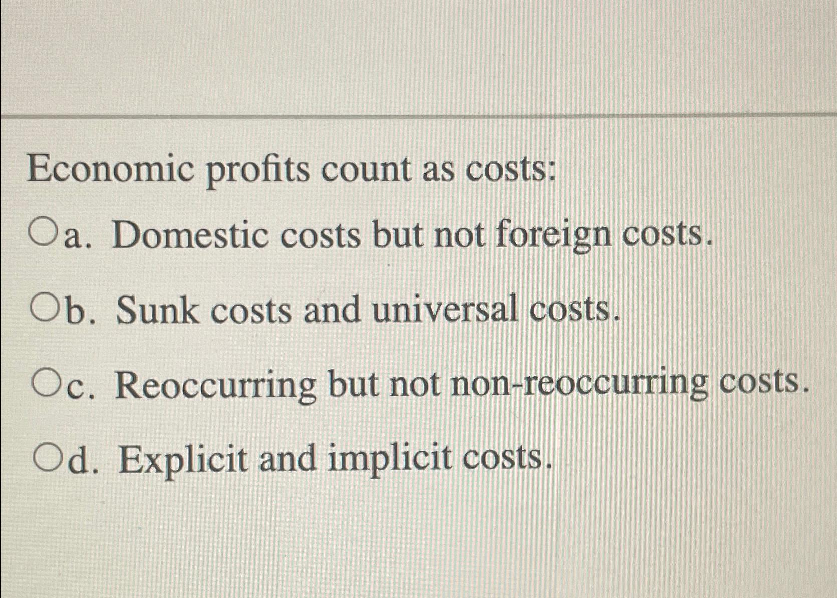 Solved Economic profits count as costs:a. ﻿Domestic costs | Chegg.com