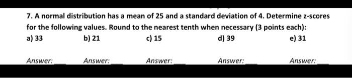 Solved 7. A normal distribution has a mean of 25 and a | Chegg.com