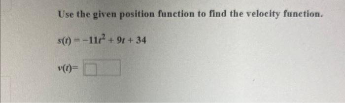 Solved Use the given position function to find the velocity | Chegg.com