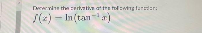 Solved Determine the derivative of the following function: | Chegg.com