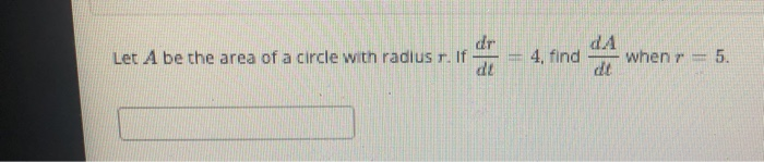 Solved dr Let A be the area of a circle with radius T. If dz | Chegg.com