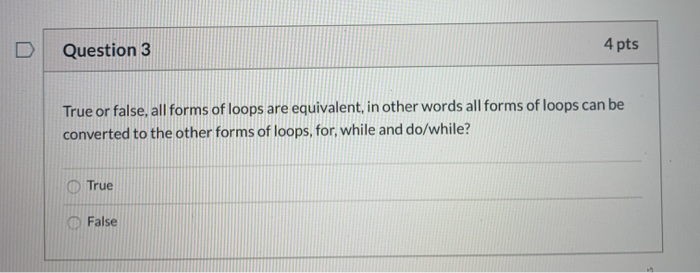 Solved Question 3 4 pts True or false, all forms of loops | Chegg.com