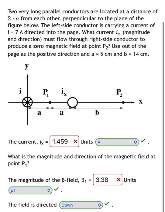 [Solved]: Two very long parallel conductors are located at