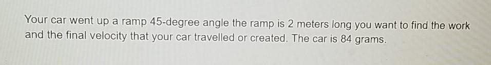 Solved Your car went up a ramp 45-degree angle the ramp is 2 | Chegg.com