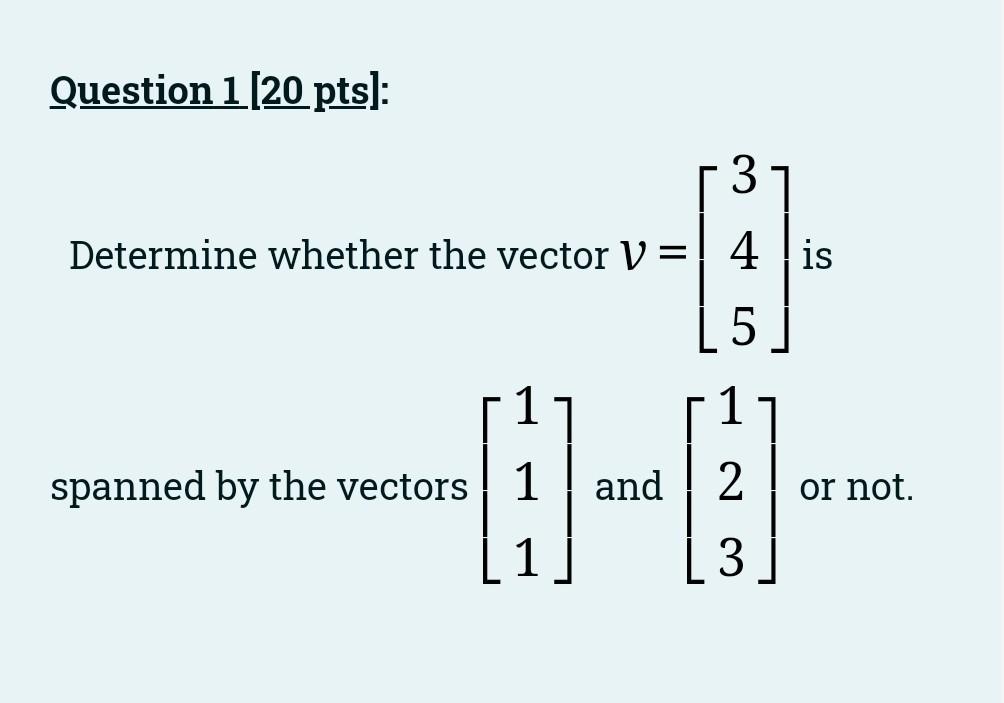 Solved Question 1 (20 pts): 3 Determine whether the vector V | Chegg.com