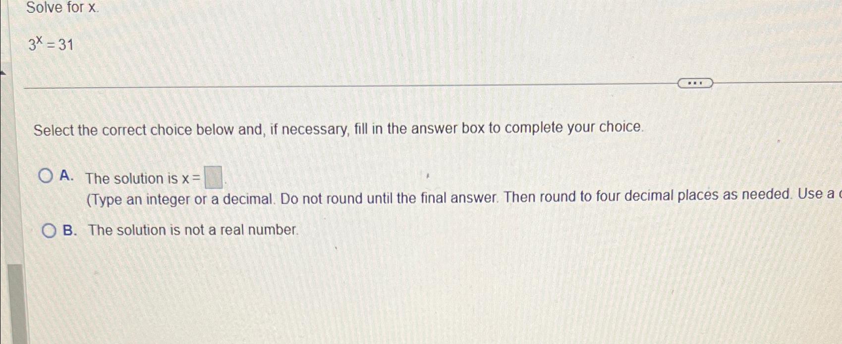 Solved Solve for x3x=31Select the correct choice below and, | Chegg.com