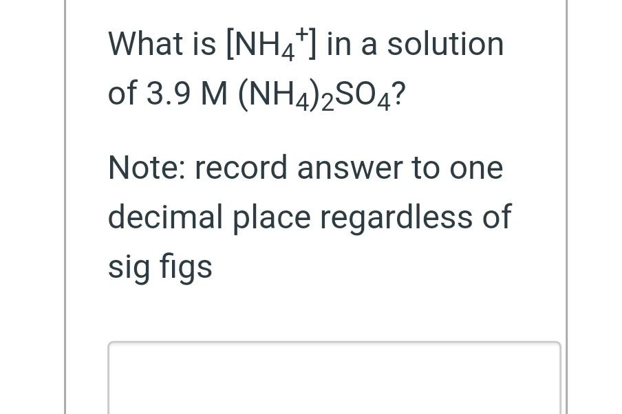 Solved What is [NH4+]in a solution of 3.9M(NH4)2SO4 ? Note: | Chegg.com