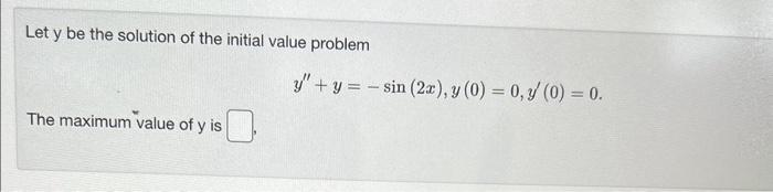 Let \( y \) be the solution of the initial value problem \[ y^{\prime \prime}+y=-\sin (2 x), y(0)=0, y^{\prime}(0)=0 . \] The