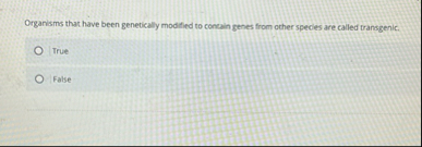Solved Organisms that have been genetically moditied to | Chegg.com