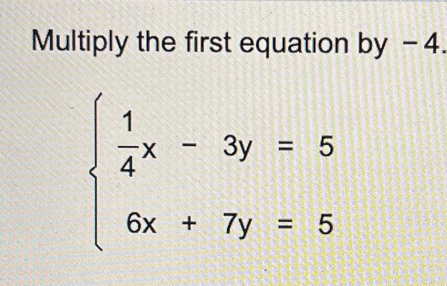 solved-multiply-the-first-equation-by-4-14x-3y-56x-7y-5-chegg