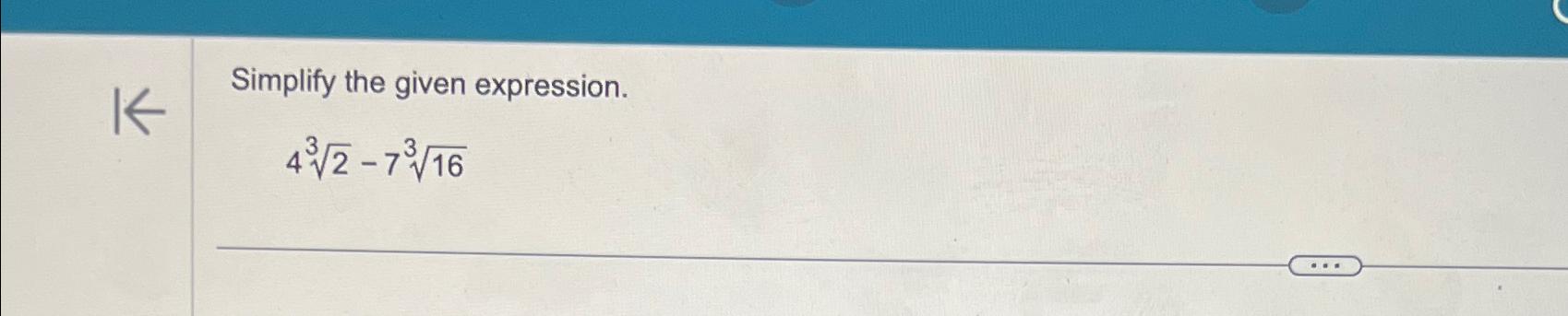 Solved Simplify the given expression.423-7163 | Chegg.com