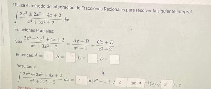 Utiliza el método de Integración de Fracciones Racionales para resolver la siguiente integral. \[ \int \frac{2 x^{3} \oplus 2