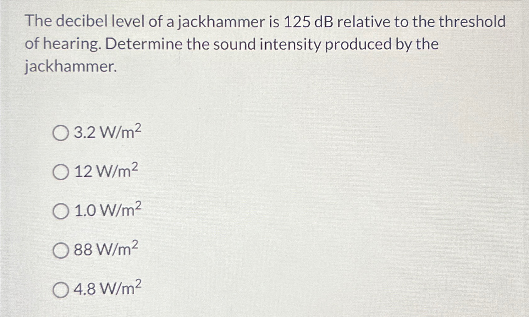 Solved The decibel level of a jackhammer is 125dB ﻿relative