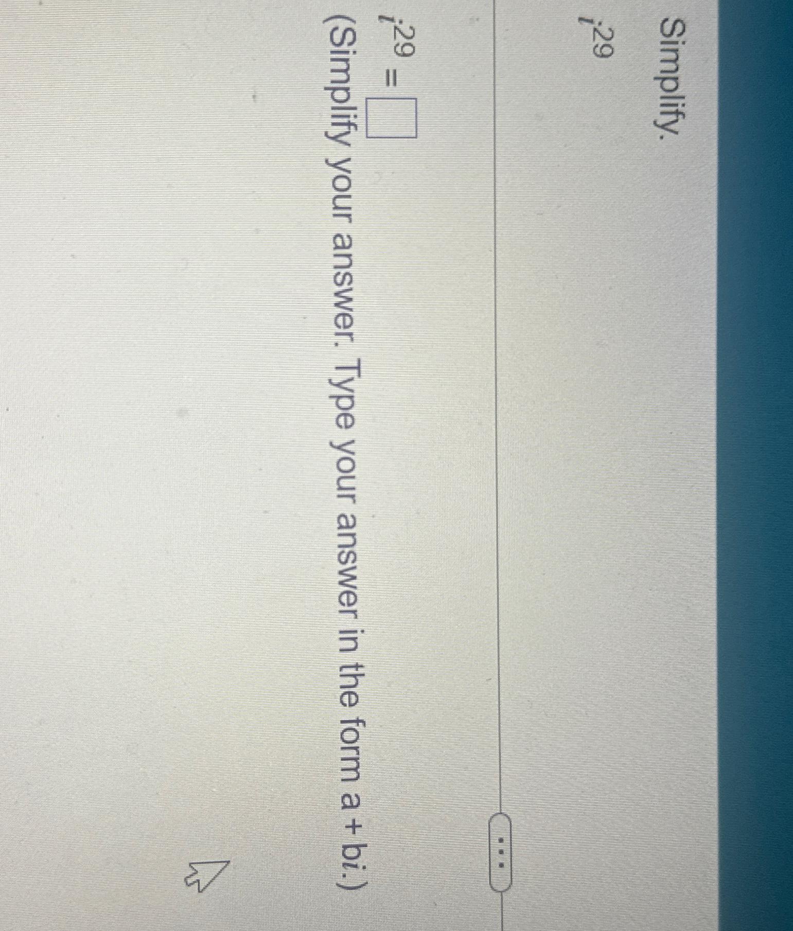 Solved Simplify To The Power Of I I29i29 Simplify Your Chegg