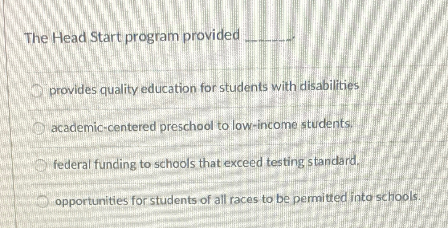 Solved The Head Start program providedprovides quality