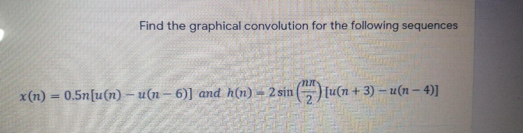 Solved Find the graphical convolution for the following | Chegg.com