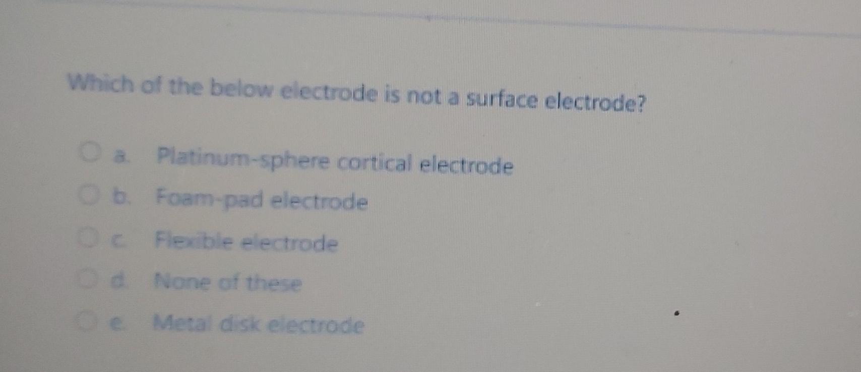 Solved Which of the below electrode is not a surface