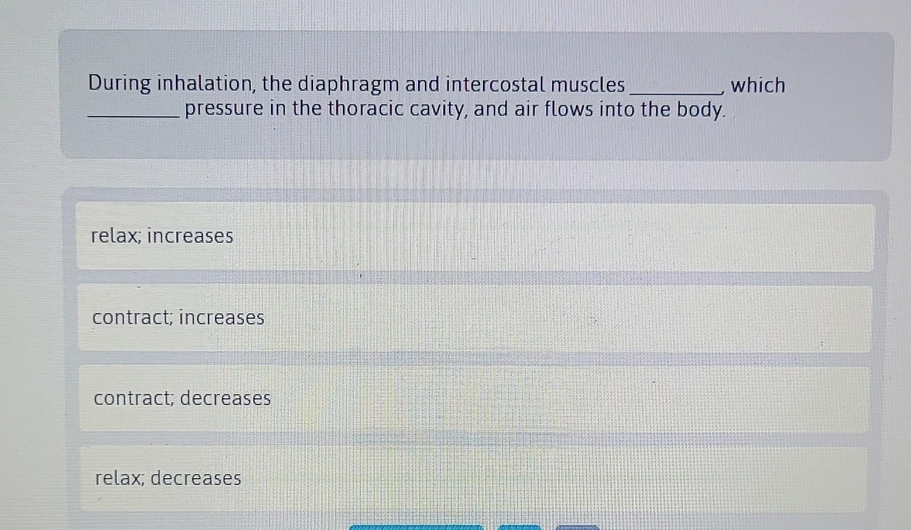 Solved During inhalation, the diaphragm and intercostal