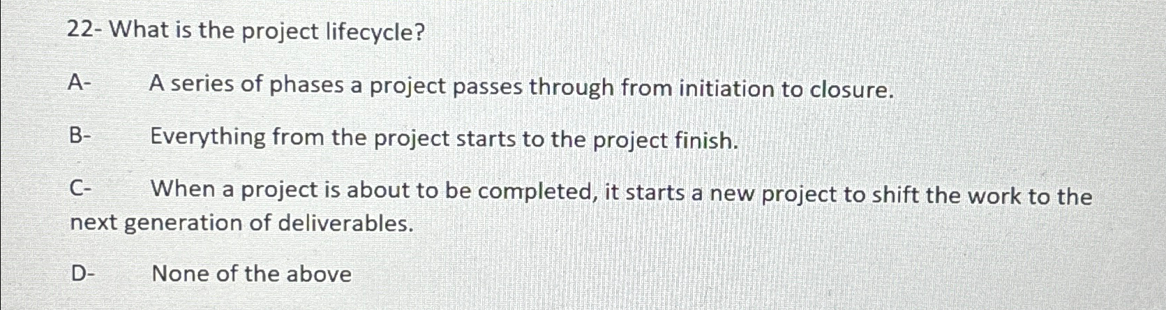 Solved 22- ﻿What is the project lifecycle?A- ﻿A series of | Chegg.com