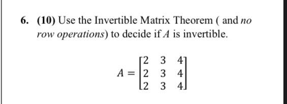 Solved 6. (10) Use the Invertible Matrix Theorem ( and no | Chegg.com
