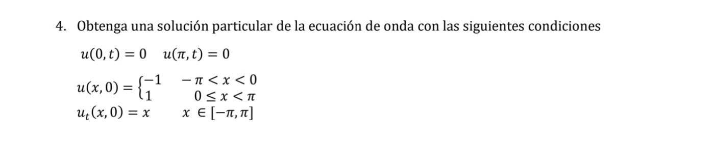 4. Obtenga una solución particular de la ecuación de onda con las siguientes condiciones \[ \begin{array}{l} u(0, t)=0 \quad