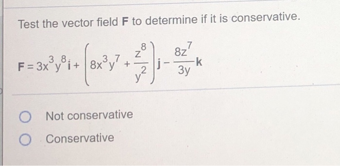 Solved Test the vector field F to determine if it is | Chegg.com