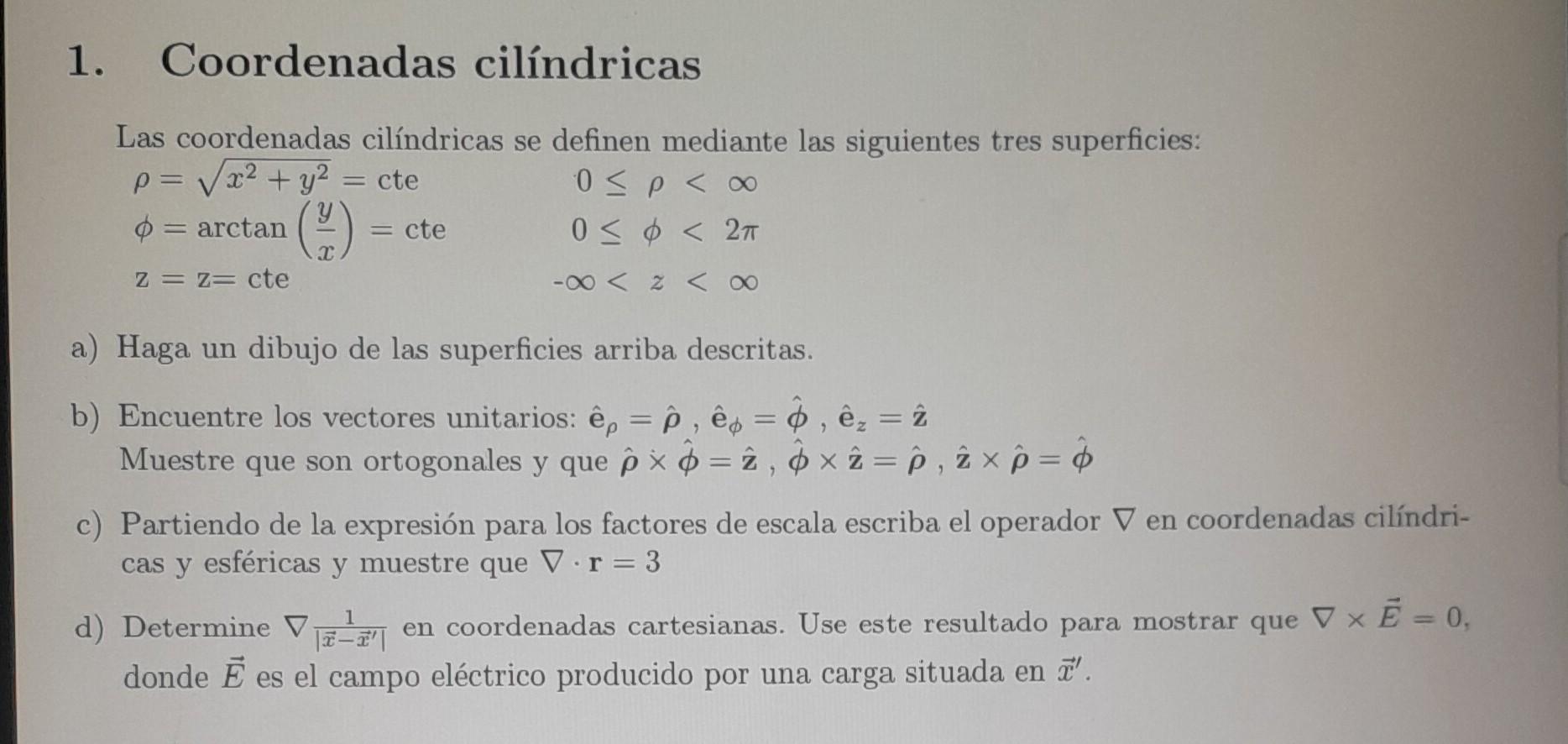 1. Coordenadas cilíndricas Las coordenadas cilíndricas se definen mediante las siguientes tres superficies: \[ \begin{array}{