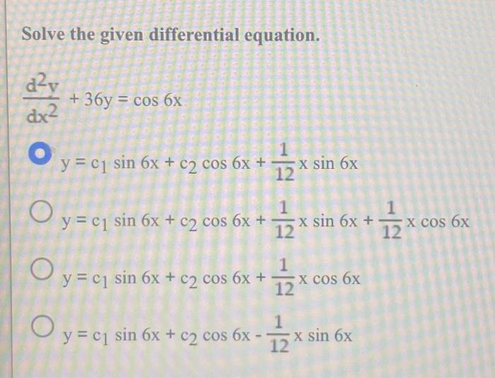 Solve the given differential equation. \[ \begin{array}{l} \frac{d^{2} y}{d x^{2}}+36 y=\cos 6 x \\ y=c_{1} \sin 6 x+c_{2} \c