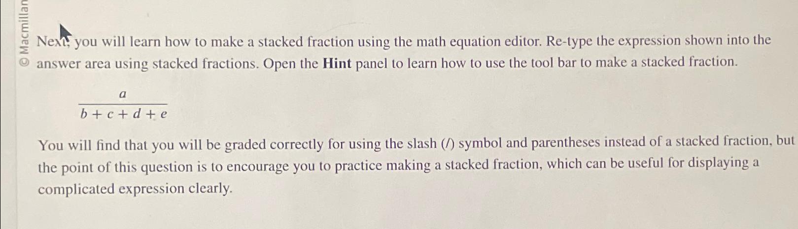 Solved Nexty you will learn how to make a stacked fraction | Chegg.com