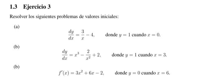 Resolver los siguientes problemas de valores iniciales: (a) \[ \frac{d y}{d x}=\frac{3}{x}-4, \quad \text { donde } y=1 \text