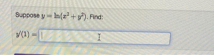 Suppose \( y=\ln \left(x^{2}+y^{2}\right) \) \( y^{\prime}(1) \)