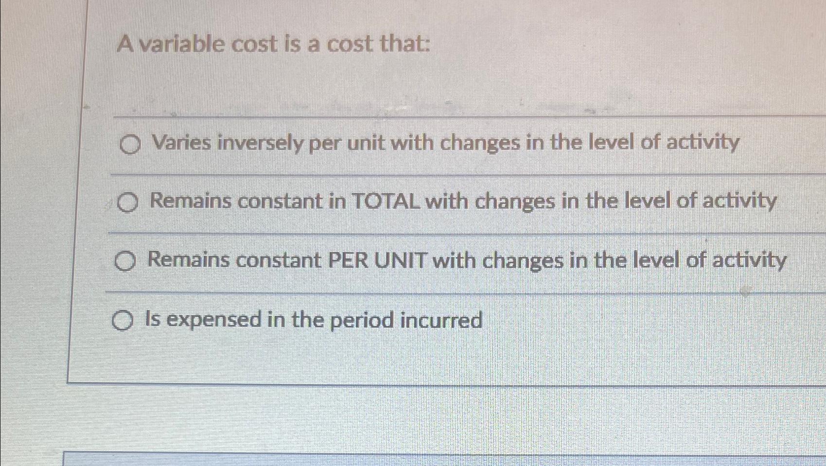 Solved A variable cost is a cost thatVaries inversely per