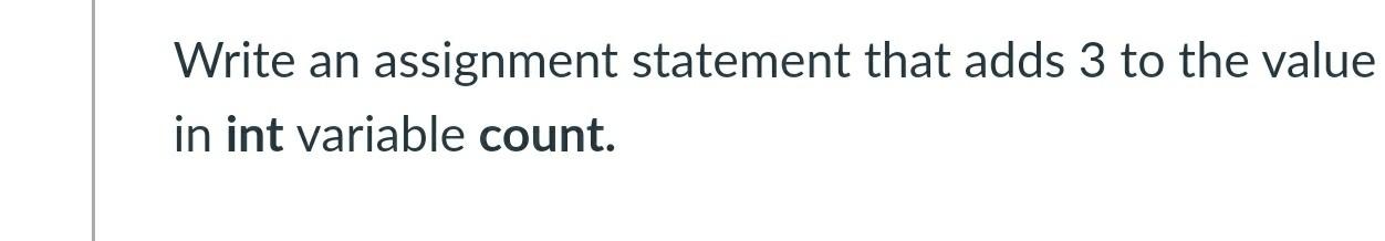 Solved Write an assignment statement that adds 3 to the | Chegg.com