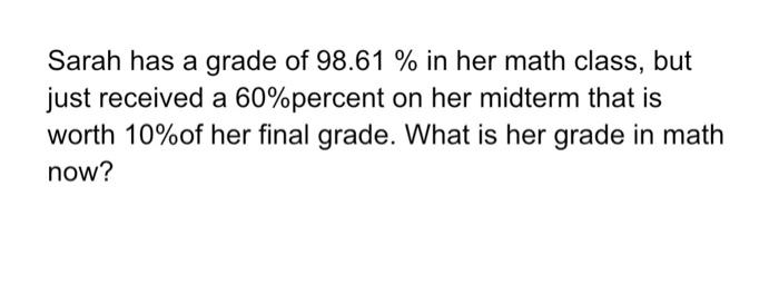 Solved Sarah has a grade of 98.61 % in her math class, but | Chegg.com